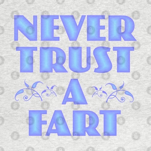 Never Trust a Fart by Dale Preston Design